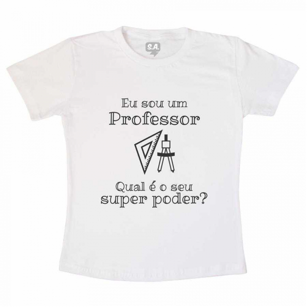 Camiseta Adulta Sou um Professor, Qual seu Super Poder