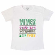 Camiseta Viver e Não ter Vergonha de Ser Feliz