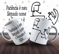 Caneca  Flork Paciência É Meu Segundo Nome O Primeiro É Sem